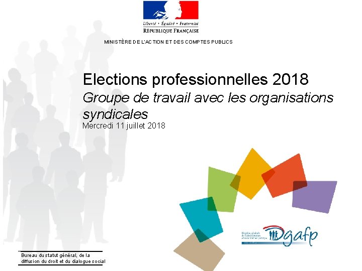 MINISTÈRE DE L’ACTION ET DES COMPTES PUBLICS Elections professionnelles 2018 Groupe de travail avec