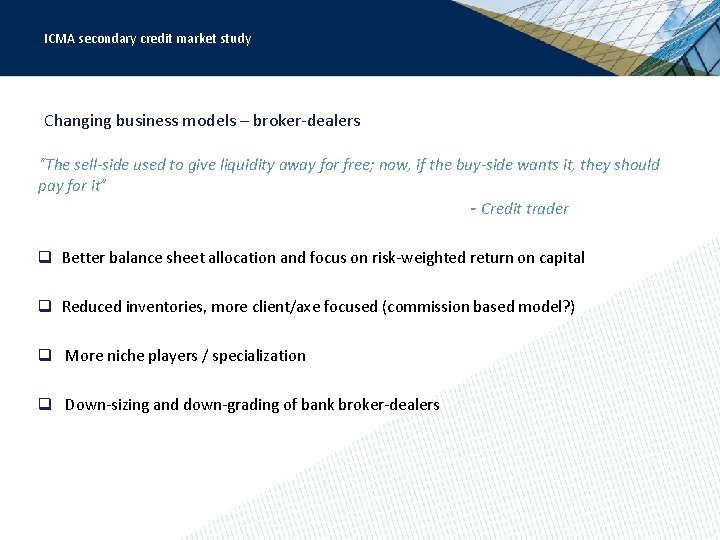 ICMA secondary credit market study Changing business models – broker-dealers “The sell-side used to