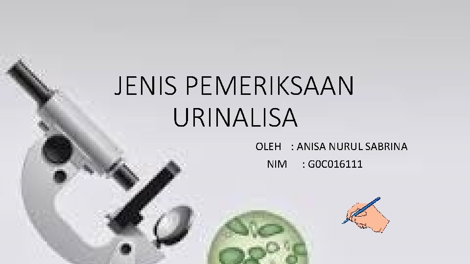 JENIS PEMERIKSAAN URINALISA OLEH : ANISA NURUL SABRINA NIM : G 0 C 016111