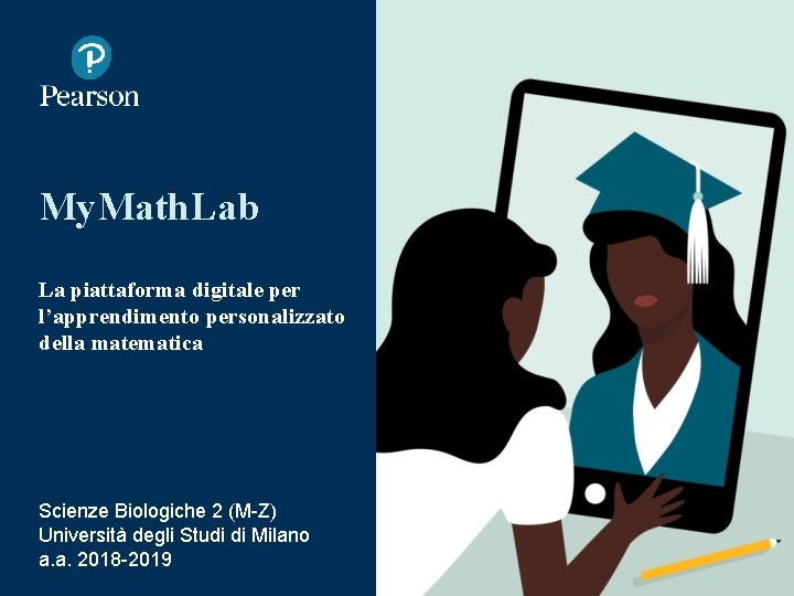 My. Math. Lab La piattaforma digitale per l’apprendimento personalizzato della matematica Scienze Biologiche 2