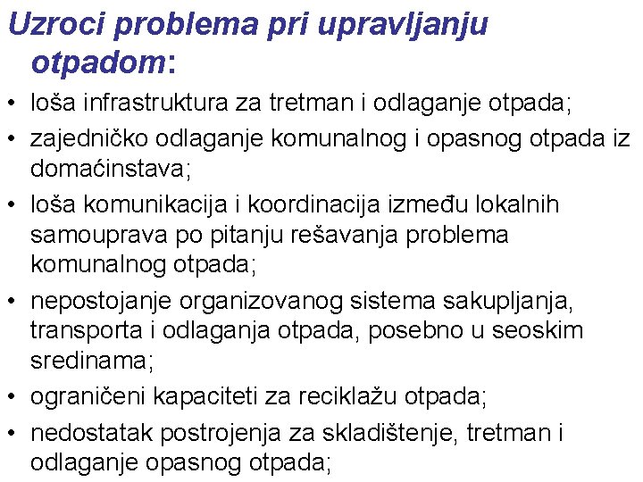 Uzroci problema pri upravljanju otpadom: • loša infrastruktura za tretman i odlaganje otpada; •