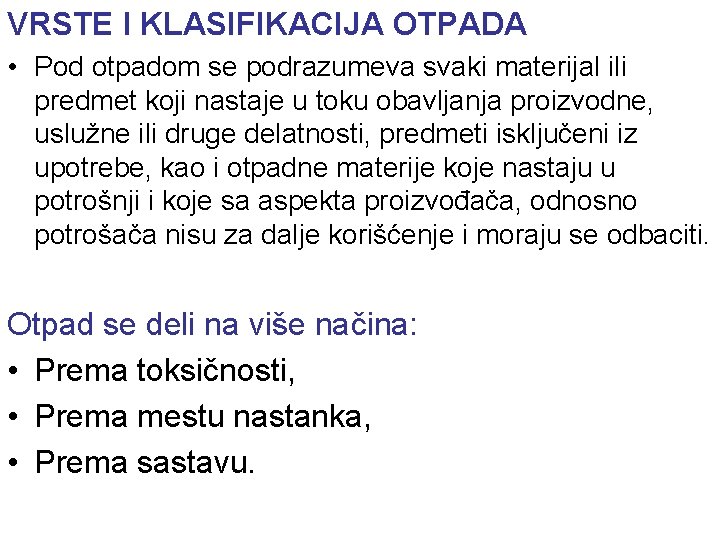 VRSTE I KLASIFIKACIJA OTPADA • Pod otpadom se podrazumeva svaki materijal ili predmet koji