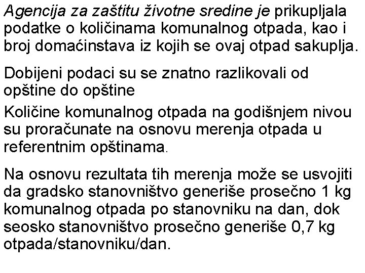 Agencija za zaštitu životne sredine je prikupljala podatke o količinama komunalnog otpada, kao i