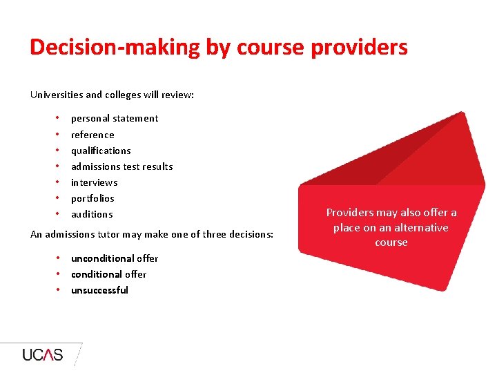 Decision-making by course providers Universities and colleges will review: • • personal statement reference