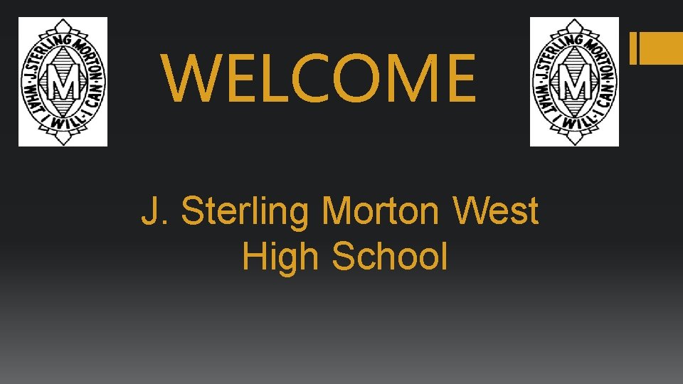 WELCOME J. Sterling Morton West High School 