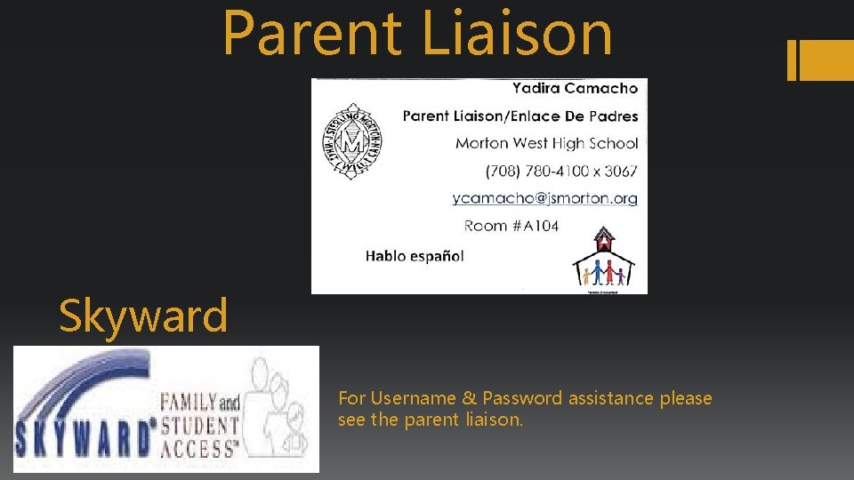 Parent Liaison Skyward For Username & Password assistance please see the parent liaison. 