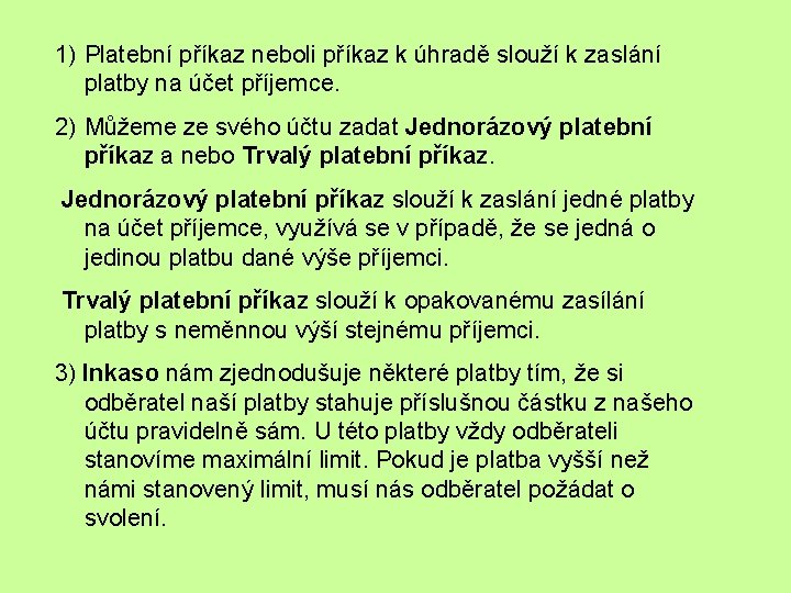 1) Platební příkaz neboli příkaz k úhradě slouží k zaslání platby na účet příjemce.