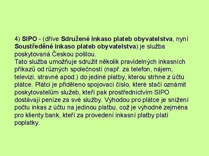 4) SIPO - (dříve Sdružené inkaso plateb obyvatelstva, nyní Soustředěné inkaso plateb obyvatelstva) je