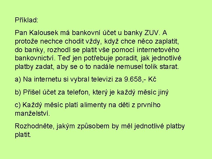 Příklad: Pan Kalousek má bankovní účet u banky ZUV. A protože nechce chodit vždy,