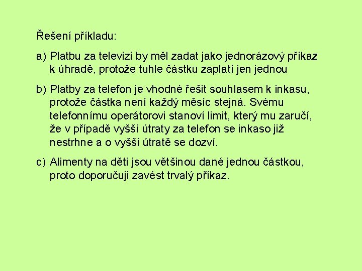 Řešení příkladu: a) Platbu za televizi by měl zadat jako jednorázový příkaz k úhradě,