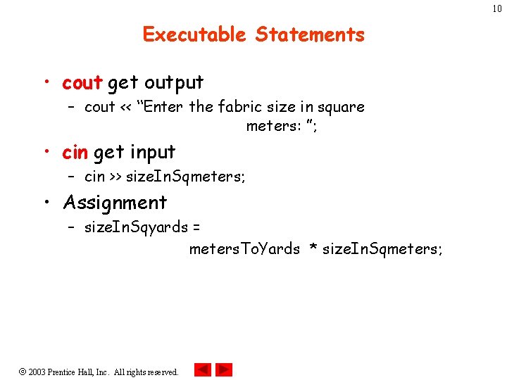 10 Executable Statements • cout get output – cout << “Enter the fabric size