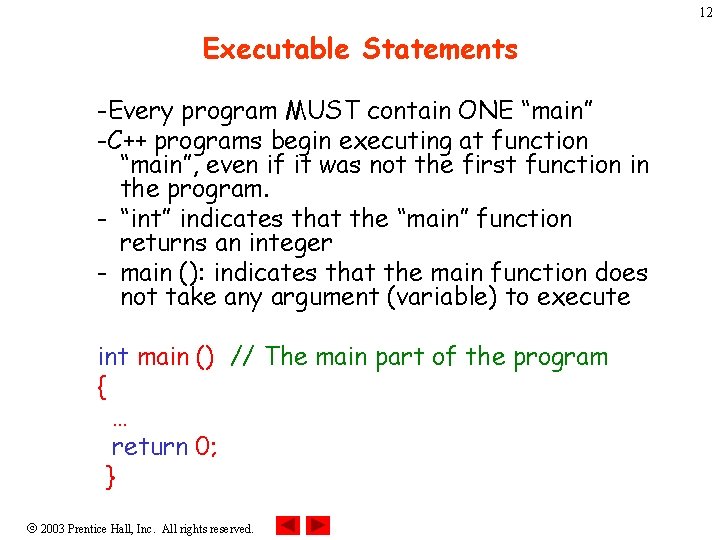 12 Executable Statements -Every program MUST contain ONE “main” -C++ programs begin executing at