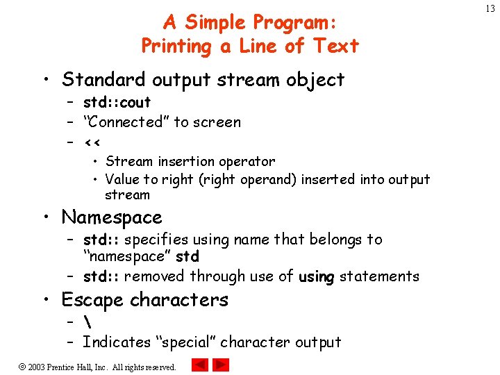 A Simple Program: Printing a Line of Text • Standard output stream object –