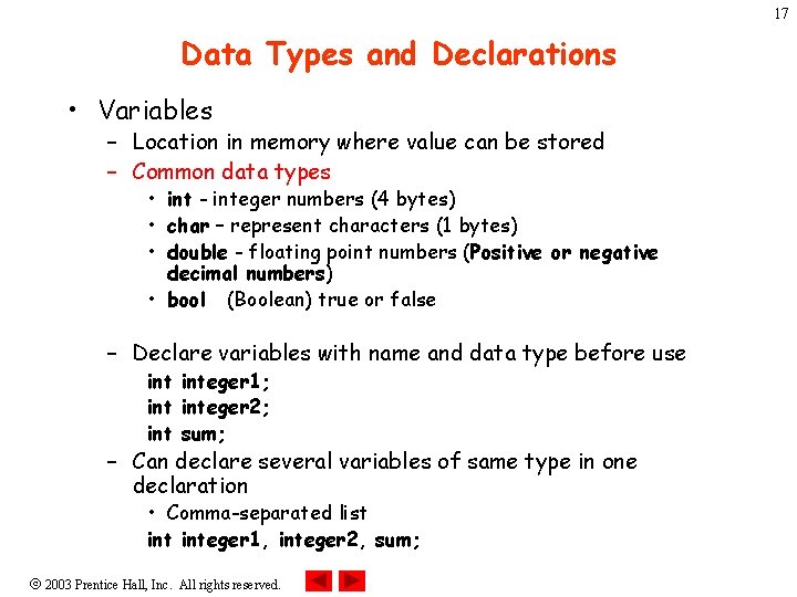 17 Data Types and Declarations • Variables – Location in memory where value can