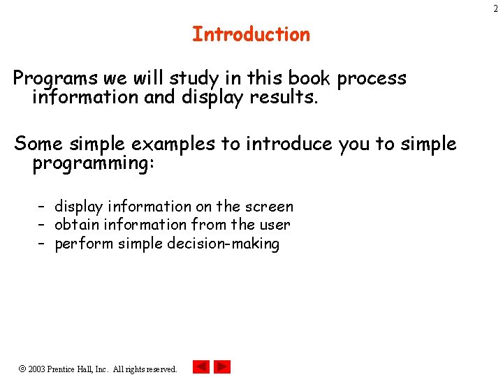 2 Introduction Programs we will study in this book process information and display results.