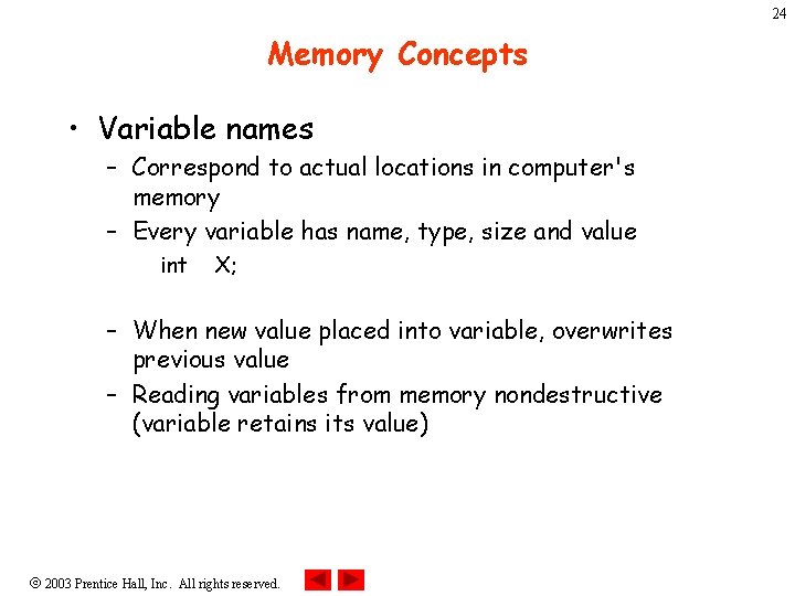 24 Memory Concepts • Variable names – Correspond to actual locations in computer's memory