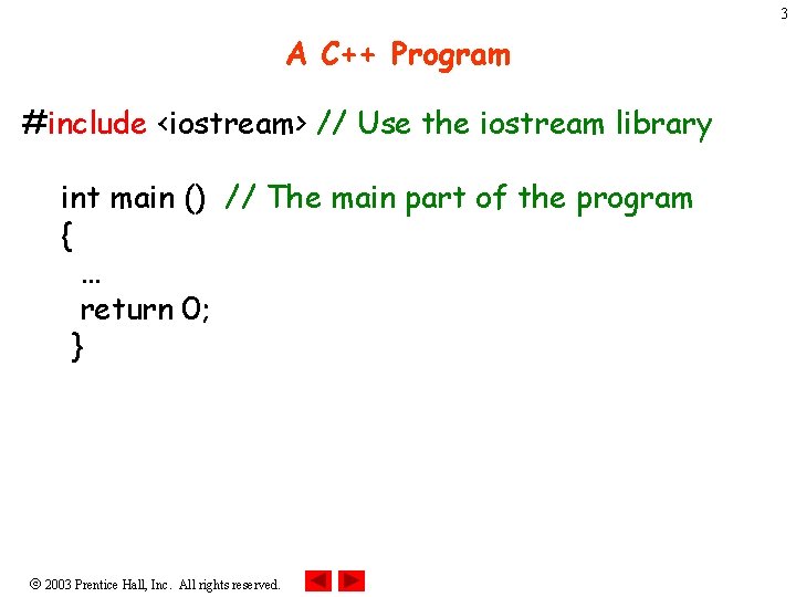 3 A C++ Program #include <iostream> // Use the iostream library int main ()
