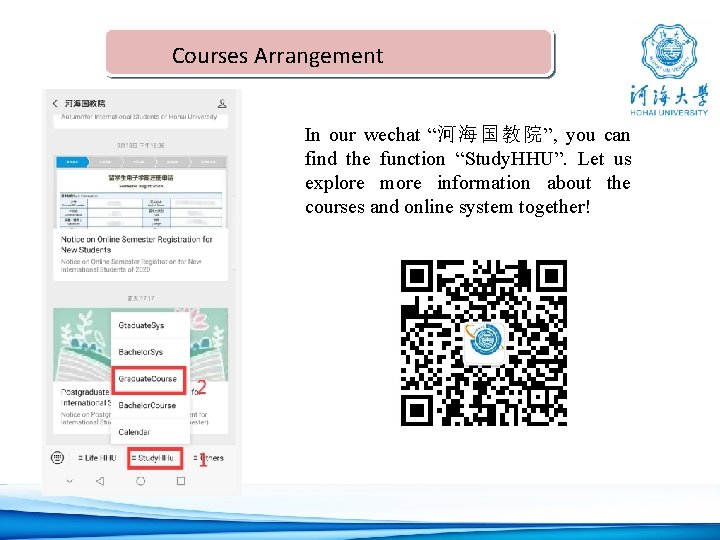 Courses Arrangement In our wechat “河海国教院”, you can find the function “Study. HHU”. Let