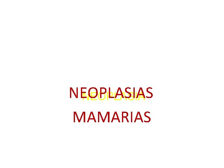 NEOPLASIAS NEOPLASIA MAMARIAS 