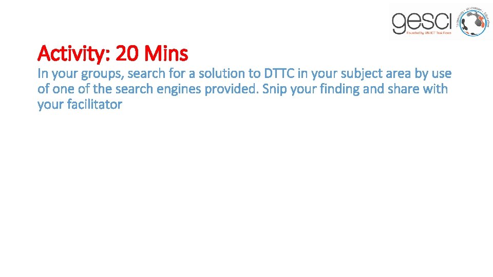 Activity: 20 Mins In your groups, search for a solution to DTTC in your
