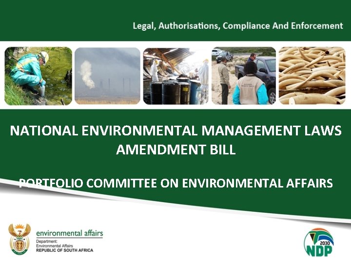 NATIONAL ENVIRONMENTAL MANAGEMENT LAWS AMENDMENT BILL PORTFOLIO COMMITTEE ON ENVIRONMENTAL AFFAIRS 