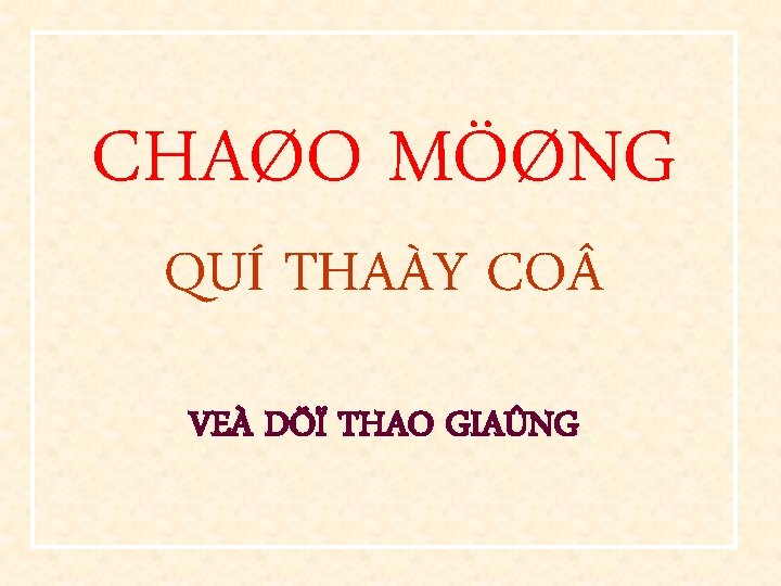 CHAØO MÖØNG QUÍ THAÀY CO VEÀ DÖÏ THAO GIAÛNG 