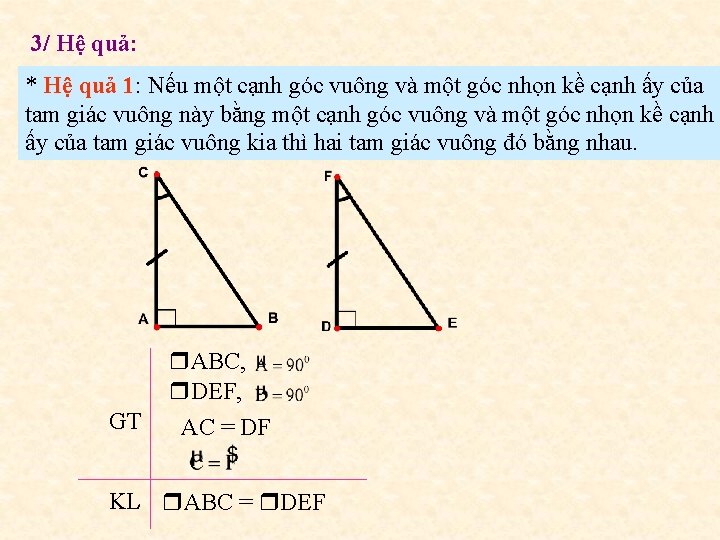 3/ Hệ quả: * Hệ quả 1: Nếu một cạnh góc vuông và một