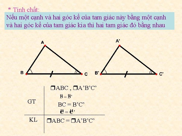 * Tính chất: Nếu một cạnh và hai góc kề của tam giác này