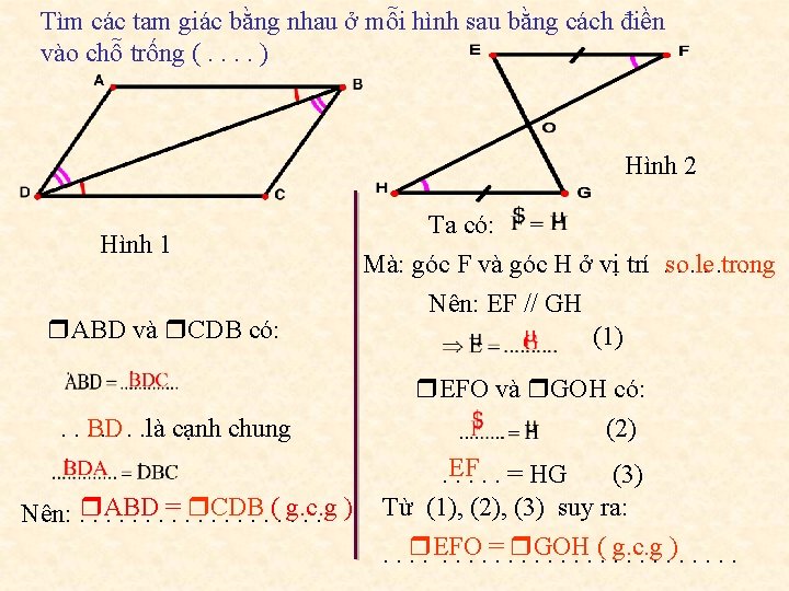 Tìm các tam giác bằng nhau ở mỗi hình sau bằng cách điền vào