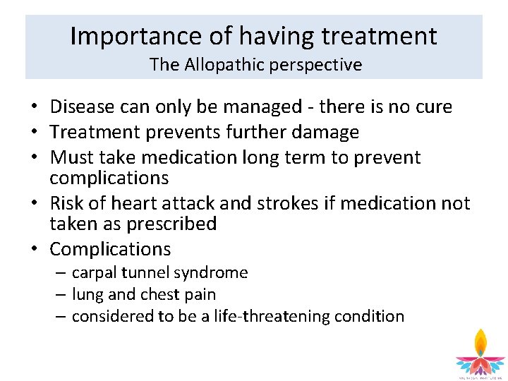 Importance of having treatment The Allopathic perspective • Disease can only be managed -