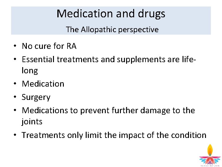 Medication and drugs The Allopathic perspective • No cure for RA • Essential treatments