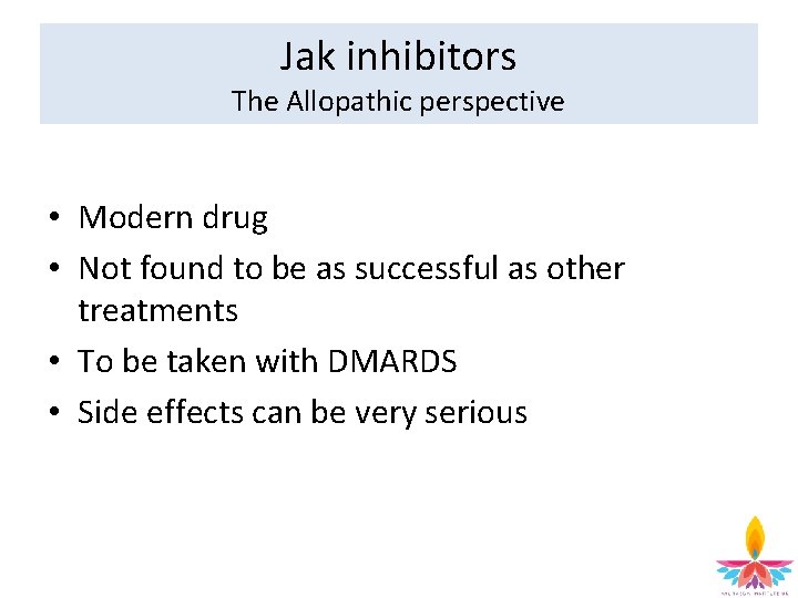 Jak inhibitors The Allopathic perspective • Modern drug • Not found to be as