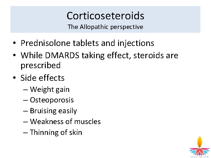 Corticoseteroids The Allopathic perspective • Prednisolone tablets and injections • While DMARDS taking effect,