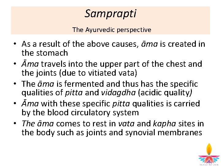 Samprapti The Ayurvedic perspective • As a result of the above causes, āma is