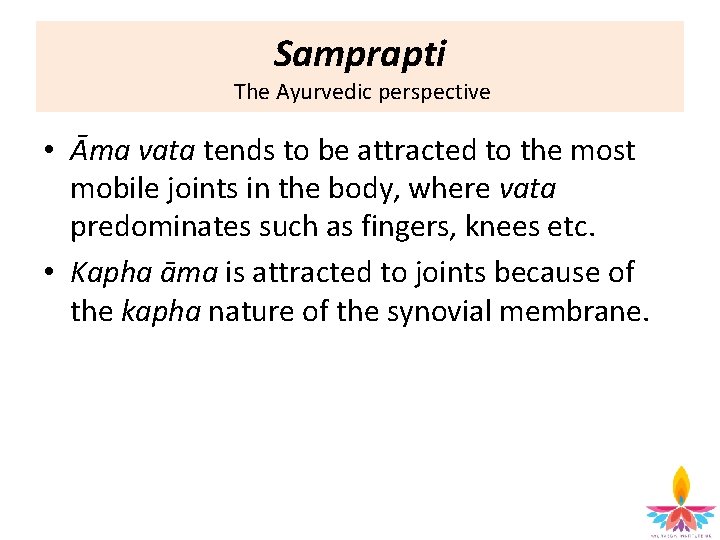 Samprapti The Ayurvedic perspective • Āma vata tends to be attracted to the most