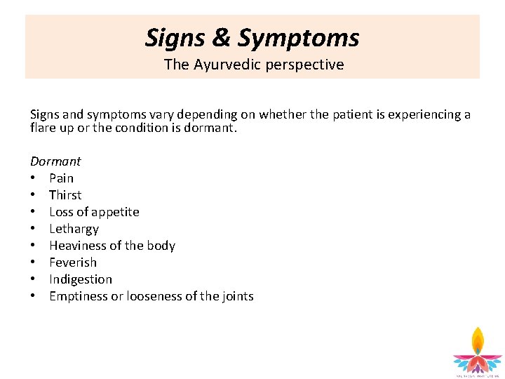 Signs & Symptoms The Ayurvedic perspective Signs and symptoms vary depending on whether the