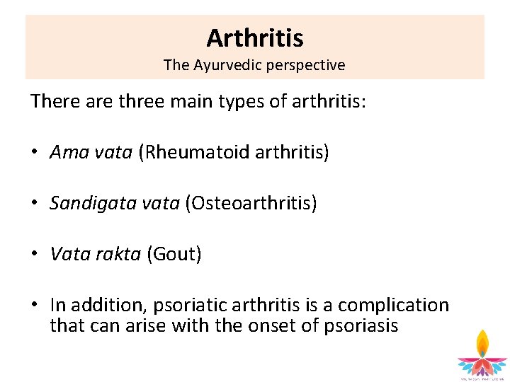 Arthritis The Ayurvedic perspective There are three main types of arthritis: • Ama vata
