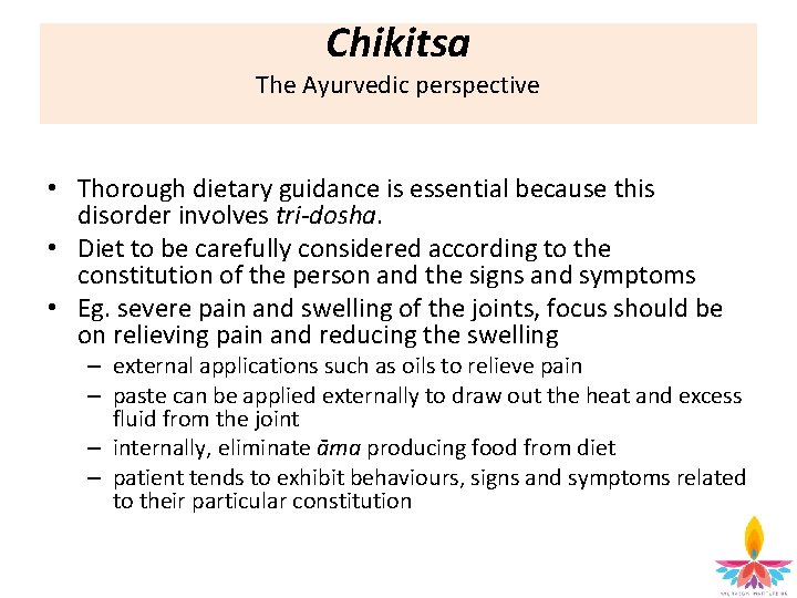 Chikitsa The Ayurvedic perspective • Thorough dietary guidance is essential because this disorder involves