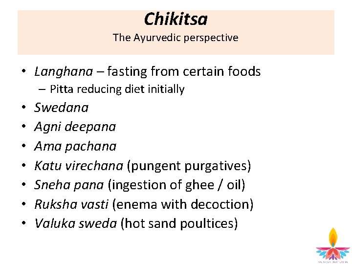 Chikitsa The Ayurvedic perspective • Langhana – fasting from certain foods – Pitta reducing