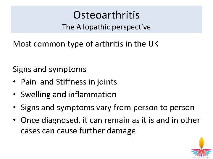 Osteoarthritis The Allopathic perspective Most common type of arthritis in the UK Signs and
