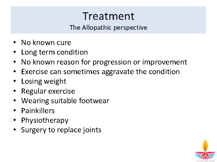 Treatment The Allopathic perspective • • • No known cure Long term condition No