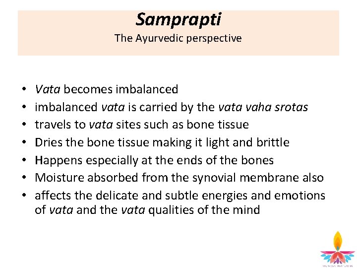 Samprapti The Ayurvedic perspective • • Vata becomes imbalanced vata is carried by the