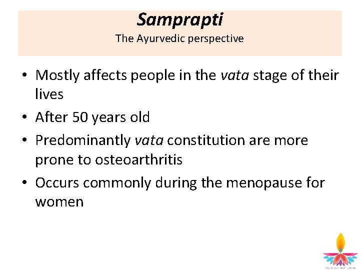 Samprapti The Ayurvedic perspective • Mostly affects people in the vata stage of their