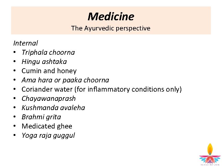 Medicine The Ayurvedic perspective Internal • Triphala choorna • Hingu ashtaka • Cumin and