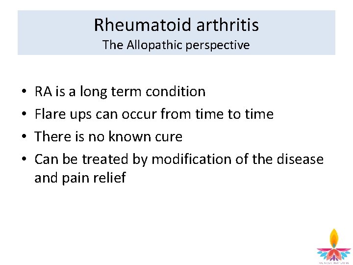 Rheumatoid arthritis The Allopathic perspective • • RA is a long term condition Flare