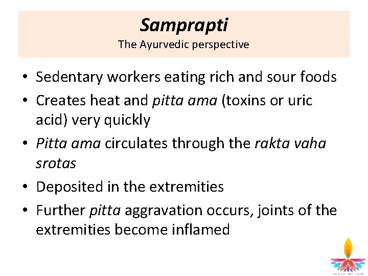 Samprapti The Ayurvedic perspective • Sedentary workers eating rich and sour foods • Creates