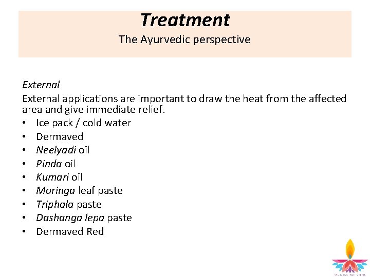 Treatment The Ayurvedic perspective External applications are important to draw the heat from the