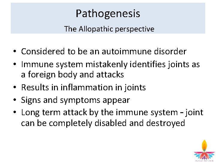 Pathogenesis The Allopathic perspective • Considered to be an autoimmune disorder • Immune system