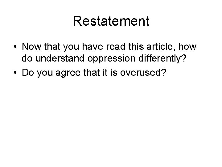 Restatement • Now that you have read this article, how do understand oppression differently? Restatement • Now that you have read this article, how do understand oppression differently?