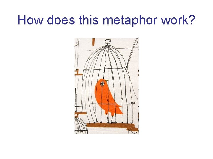 How does this metaphor work? How does this metaphor work?